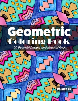 Geometric Coloring Book, Volume 20: 50 Beautiful Designs and Hours of Fun!! - 