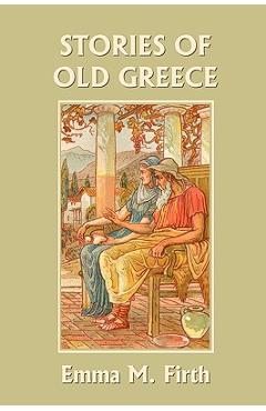 Coperta cărții 'Stories of Old Greece (Yesterday's Classics) - Emma M. Firth'