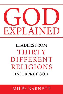 Coperta cărții 'God Explained: Leaders from Thirty Different Religions Interpret God - Miles Barnett'