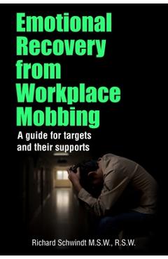 Coperta cărții 'Emotional Recovery from Workplace Mobbing: A guide for targets and their supports - Richard George Schwindt'