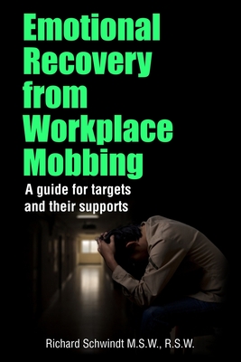 Coperta cărții 'Emotional Recovery from Workplace Mobbing: A guide for targets and their supports - Richard George Schwindt'