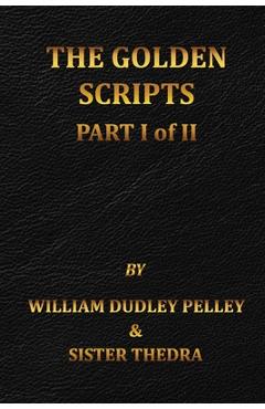 The Golden Scripts Part I of II - William Dudley Pelley