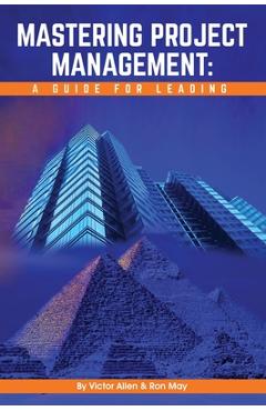 Coperta cărții 'Mastering Project Management: A Guide for Leading - Victor Allen'