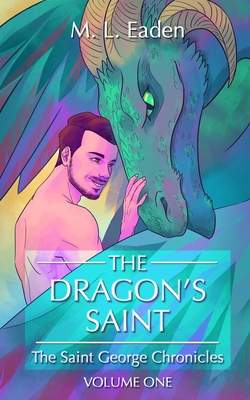 The Dragon's Saint: The Saint George Chronicles Volume One - M. L. Eaden