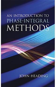 Coperta cărții 'An Introduction to Phase-Integral Methods - John Heading'