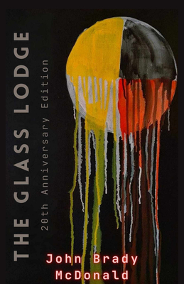 The Glass Lodge: 20th Anniversary Edition - John Brady Mcdonald