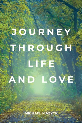 Journey Through Life and Love - Michael Mazyck