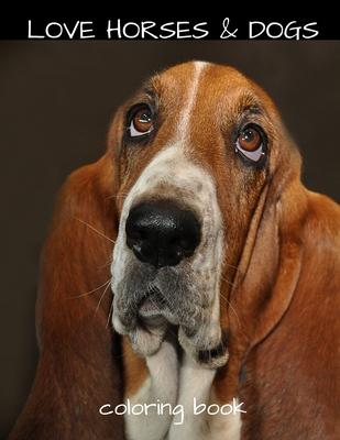 Love Horses & Dogs Coloring Book: Love Horses & Dogs Coloring Book: XL 8.5x11 Inch Adults Children And Teens Love Horses and Dogs Coloring Book For Re - Ll Design