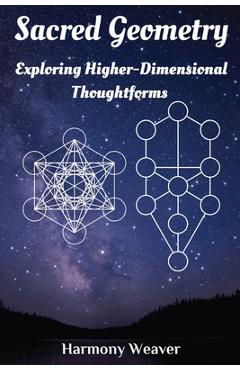 Coperta cărții 'Sacred Geometry: Exploring Higher-Dimensional Thoughtforms - Harmony Weaver'