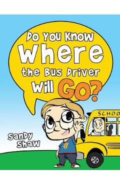 Poza produsului Do You Know Where The Bus Driver Will Go?: Revised Edition - Sandy Shaw