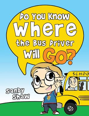 Do You Know Where The Bus Driver Will Go?: Revised Edition - Sandy Shaw