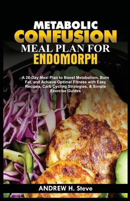 Coperta cărții 'Metabolic Confusion Meal Plan for Endomorph: A 28-Day Meal Plan to Boost Metabolism, Burn Fat, and Achieve Optimal'