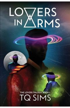 Coperta cărții 'Lovers in Arms: The Lovers Trilogy Book 2 - T. Q. Sims'
