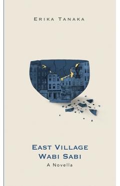Coperta cărții 'East Village Wabi Sabi: A Novella - Erika Tanaka'