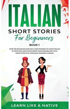 Poza produsului Italian Short Stories for Beginners Book 1: Over 100 Dialogues and Daily Used Phrases to Learn Italian in Your Car. Have Fun & Grow Your Vocabulary, w - 