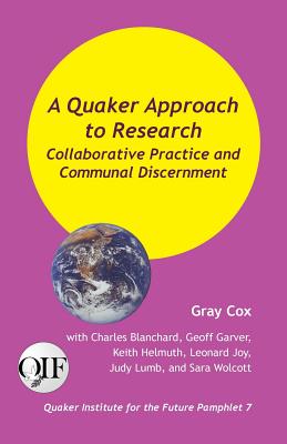 Coperta cărții 'A Quaker Approach to Research: Collaborative Practice and Communal Discernment - Gray Cox'