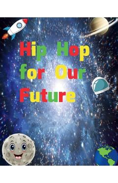 Coperta cărții 'Hip Hop for Our Future: A compilation of modern day nursery rhymes that promote positivity and confidence in children:'