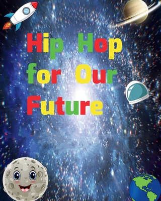 Hip Hop for Our Future: A compilation of modern day nursery rhymes that promote positivity and confidence in children: A compilation of modern - Jihad Nabawi