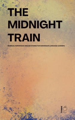 The Midnight Train Bilingual Norwegian-English Stories for Norwegian Language Learners - Pomme Bilingual
