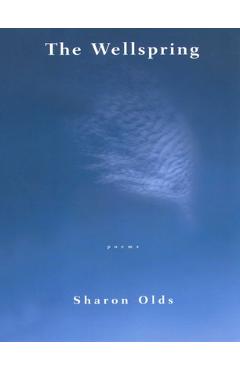 Coperta cărții 'The Wellspring: Poems - Sharon Olds'