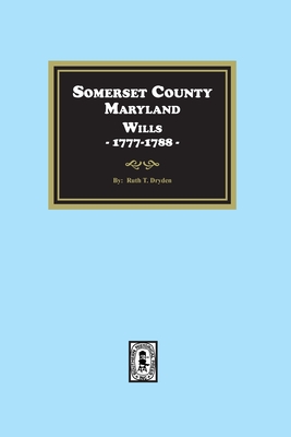 Somerset County, Maryland Wills, 1777-1788 - Ruth T. Dryden