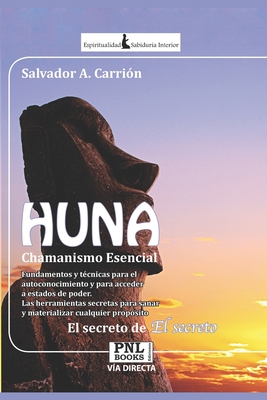 HUNA Chamanismo Esencial: El Secreto de El Secreto - Salvador A. Carrión