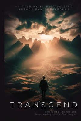 Transcend: Embracing Change and Overcoming Life's Challenges - Dan Desmarques
