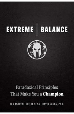 Coperta cărții 'Extreme Balance: Paradoxical Principles That Make You a Champion - Joe De Sena'