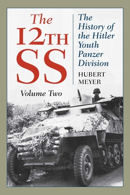 The 12th SS: The History of the Hitler Youth Panzer Division - Hubert Meyer