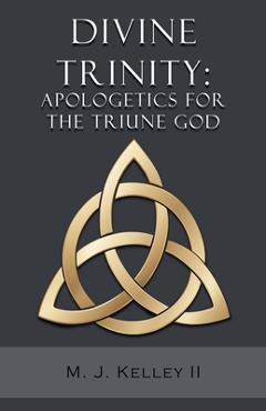 Coperta cărții 'Divine Trinity: Apologetics for the Triune God - M. J. Kelley'