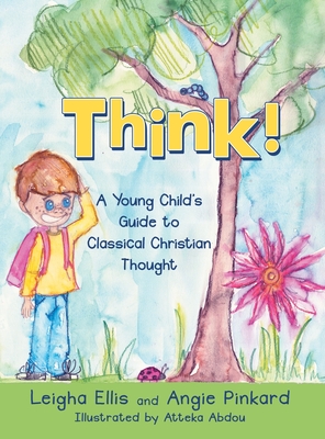 Coperta cărții 'Think!: A Young Child's Guide to Classical Christian Thought - Leigha Ellis'