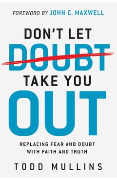 Coperta cărții 'Don't Let Doubt Take You Out: Replacing Fear and Doubt with Faith and Truth - Todd Mullins'