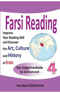 Poza produsului Farsi Reading 4: Improve your reading skill and discover the art, culture and history of Iran: For Intermediate and Advanced Farsi Lear - Mehdi Parvin