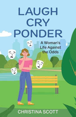 Laugh Cry Ponder: A Woman's Life Against the Odds - Christina Scott
