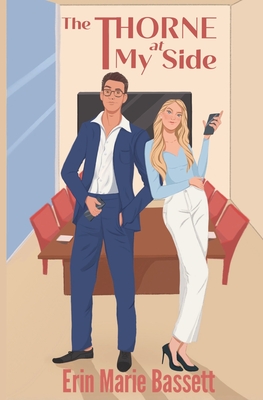 Coperta cărții 'The Thorne at My Side: A dual POV enemies-to-lovers romance with a secret identity twist - Erin Marie Bassett'