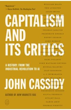 Coperta cărții 'Capitalism and Its Critics: A History: From the Industrial Revolution to AI - John Cassidy'