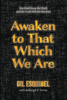 Coperta cărții 'Awaken to That Which We Are - Gil Esquibel'