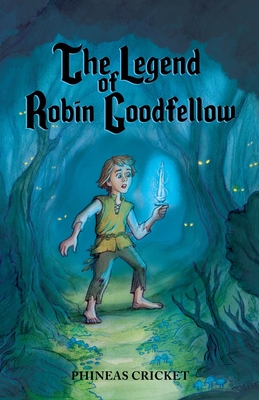 The Legend of Robin Goodfellow - Phineas Cricket