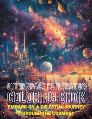 Outer Space Exploration Coloring Book: Embark on a Celestial Journey Through the Cosmos! - Emma Dreamweaver