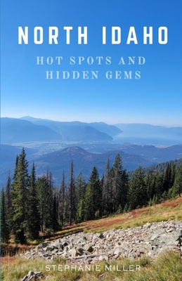 North Idaho Hot Spots and Hidden Gems: Welcome to my 