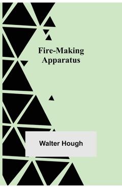 Coperta cărții 'Fire-making Apparatus - Walter Hough'