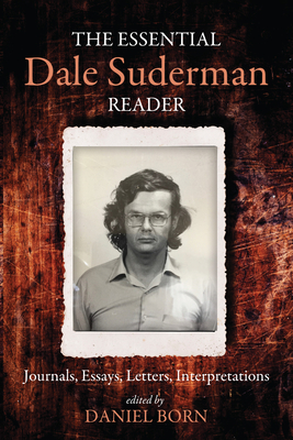 The Essential Dale Suderman Reader: Journals, Essays, Letters, Interpretations - Daniel Born