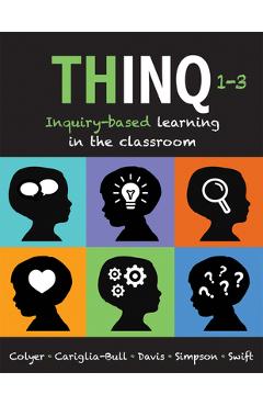 Coperta cărții 'Thinq, Grades 1 -- 3: Inquiry-Based Learning in the Classroom (Make Inquiry-Based Learning a Practical Reality for'
