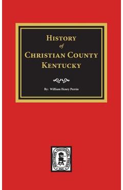 Coperta cărții 'History of Christian County, Kentucky. - William Henry Perrin'