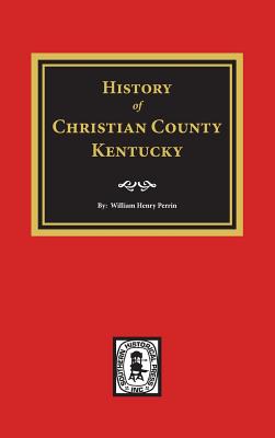 History of Christian County, Kentucky. - William Henry Perrin