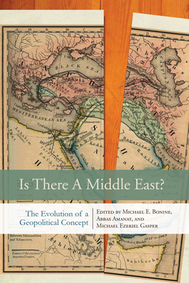 Is There a Middle East?: The Evolution of a Geopolitical Concept - Michael E. Bonine
