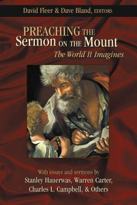 Preaching the Sermon on the Mount: The World It Imagines - David Fleer