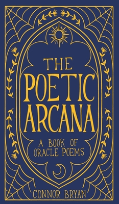 The Poetic Arcana: A Book of Oracle Poems - Connor Bryan
