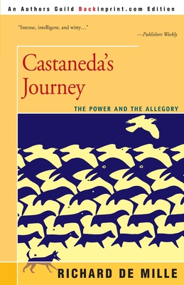 Castaneda's Journey: The Power and the Allegory - Richard De Mille