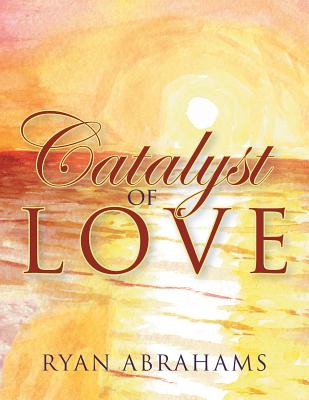 Catalyst of Love - Ryan Abrahams